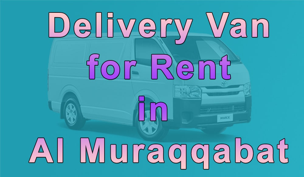Delivery Van for Rent Al Muraqqabat