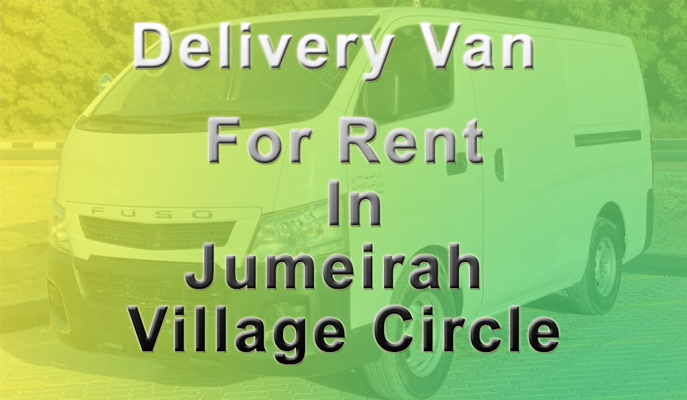 Delivery Van for Rent Jumeirah Village Circle